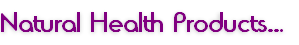Natural Health Products...